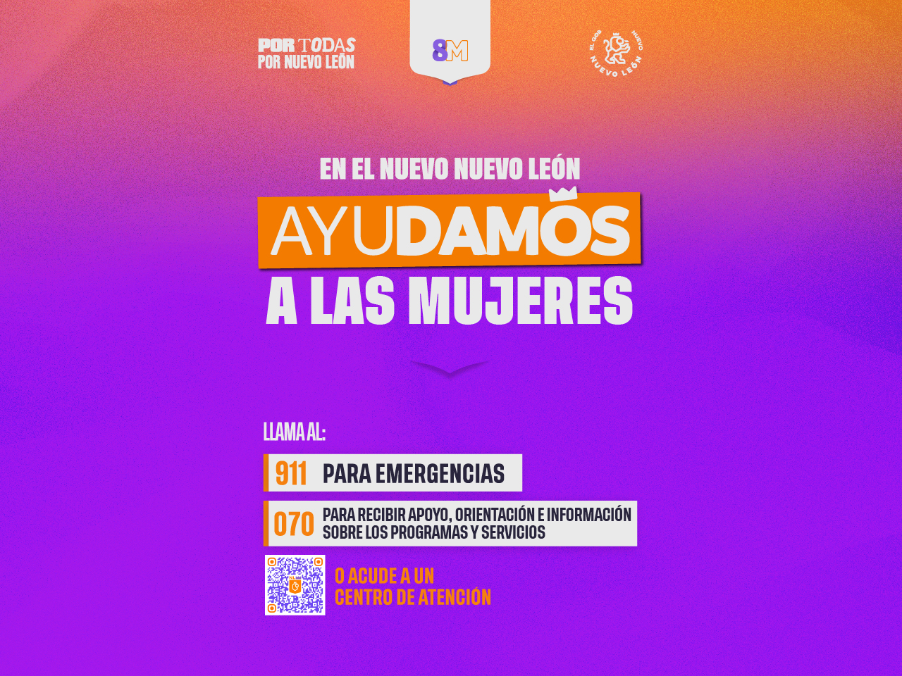 En el nuevo Nuevo León ayudamos a las mujeres. Llama al 911 para emergencias, 070 para recibir apoyo. orientación e información; o acude a un Centro de Atención.