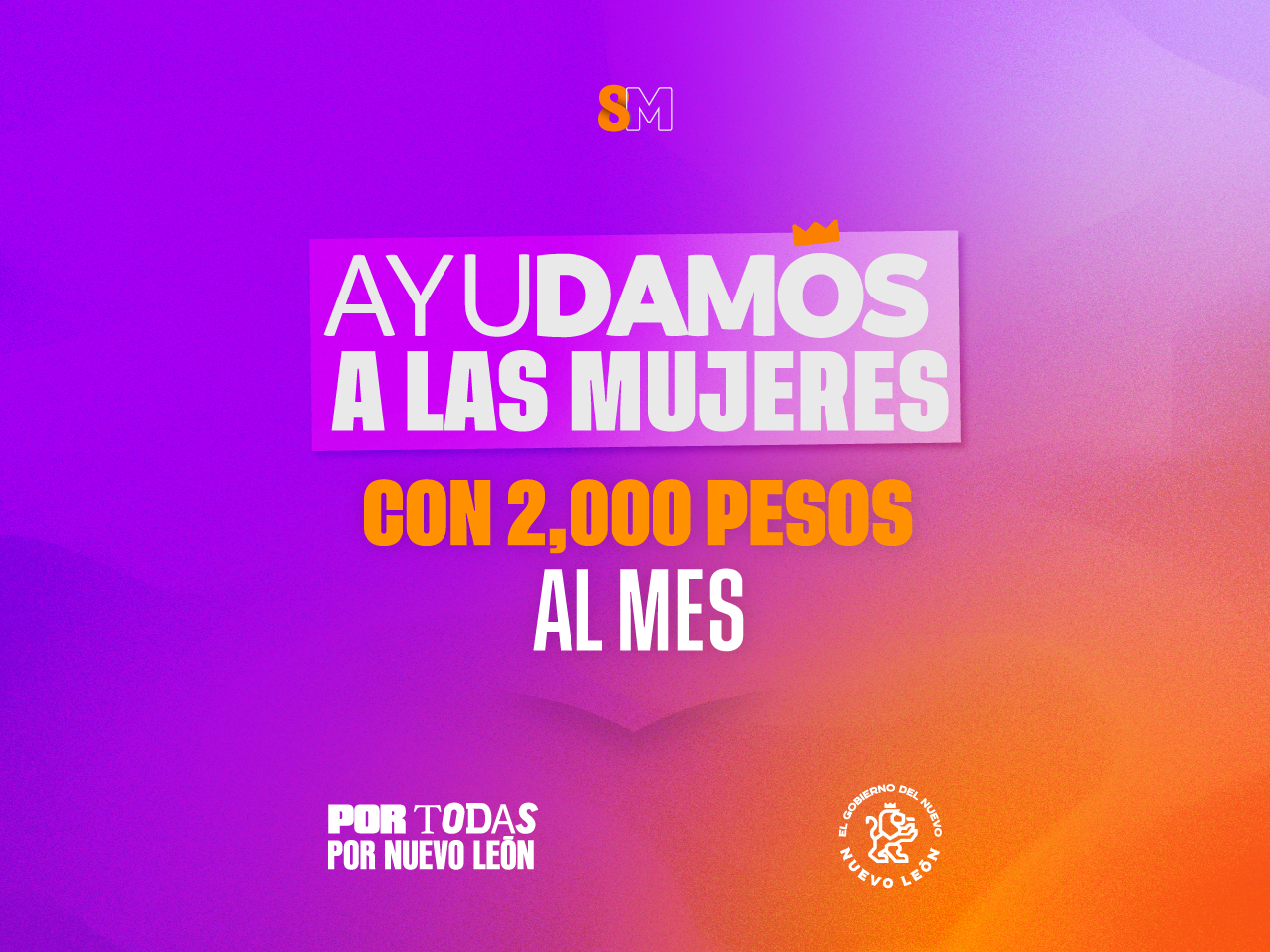 Ayudamos a las mujeres con 2,000 pesos al mes. Por todas, por Nuevo León.