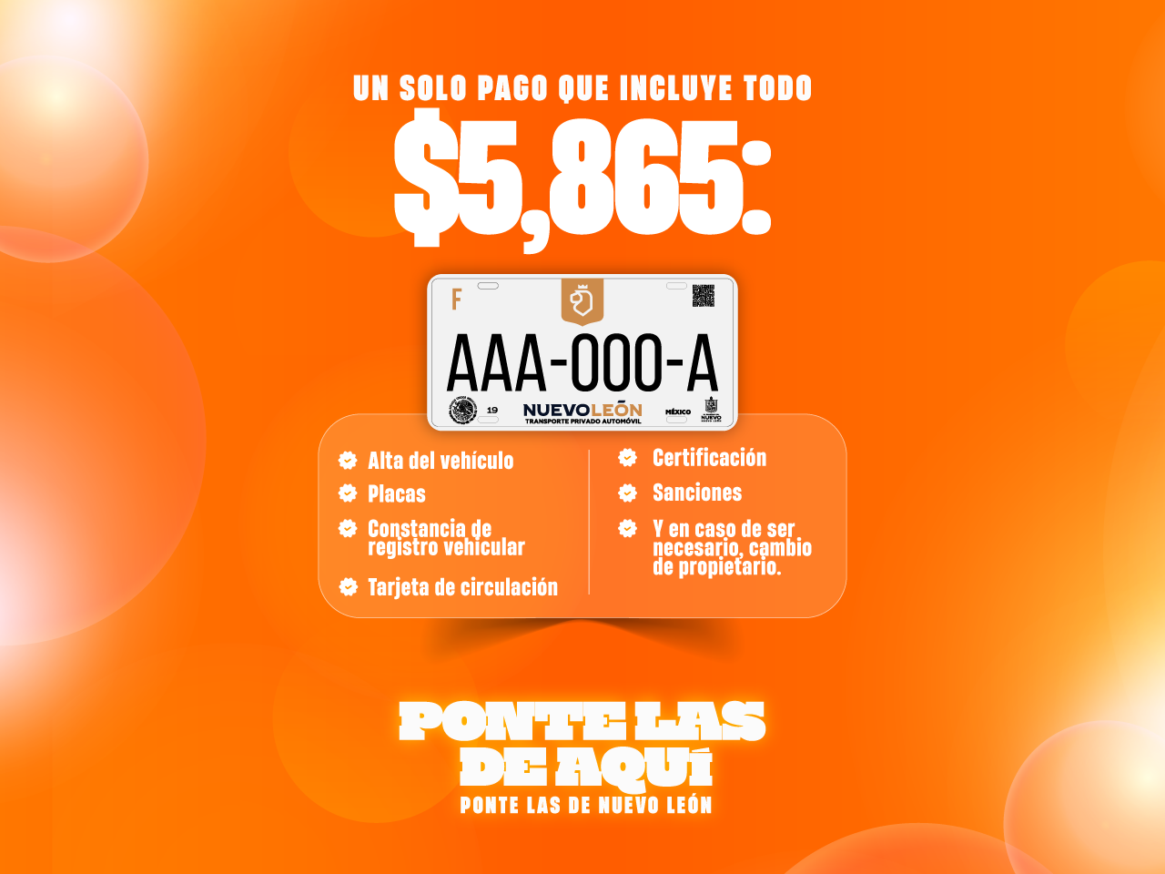 Ponte las de aquí, ponte las de Nuevo León con un solo pago de $5,865 que incluye todo. 